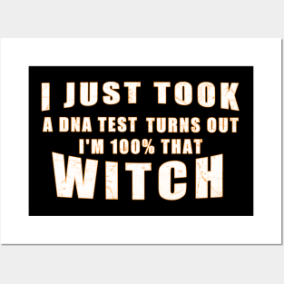 I Just Took A Dna Test Turns Out I'm 100 Percent That Witch Posters and Art